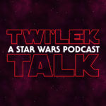 Twi'lek Talk - A Star Wars Podcast