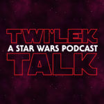 Twi'lek Talk - A Star Wars Podcast Twi'lek Talk podcast image